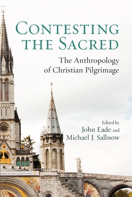 Contesting the Sacred by Eade, John
