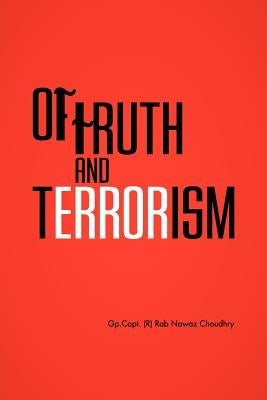 Of Truth and Terrorism by Choudhry, Gp Capt (R) Rab Nawaz