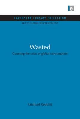 Wasted: Counting the Costs of Global Consumption by Redclift, Michael