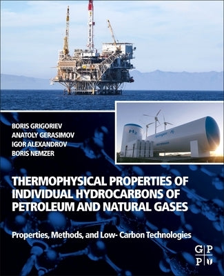 Thermophysical Properties of Individual Hydrocarbons of Petroleum and Natural Gases: Properties, Methods, and Low-Carbon Technologies by Grigoriev, Boris A.