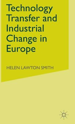 Technology Transfer and Industrial Change in Europe by Smith, H.