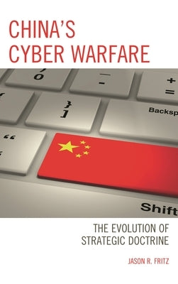 China's Cyber Warfare: The Evolution of Strategic Doctrine by Fritz, Jason R.