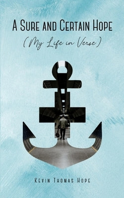 A Sure and Certain Hope (My Life in Verse) by Hope, Kevin
