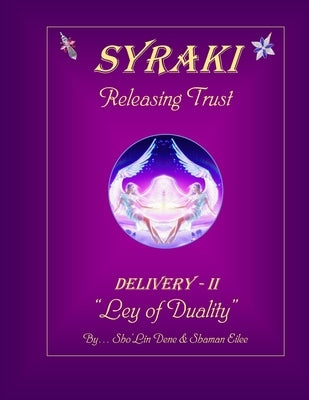 SYRAKI Releasing Trust: DELIVERY-II "Ley of Duality" by Dene, Sho'lin
