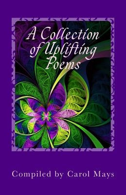 A Collection of Uplifting Poems by Mays, Carol