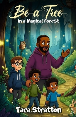 Be a Tree in a Magical Forest by Stratton, Tara
