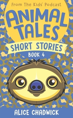 Animal Tales Short Stories: Book 4 by Chadwick, Alice