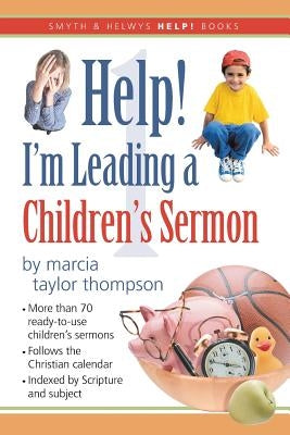 Help! I'm Leading a Children's Sermon: Volume 1: Advent to Transfiguration by Thompson, Marcia Taylor