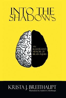 Into the Shadows: An Illustrated Memoir of Brain Injury by Breithaupt, Krista J.
