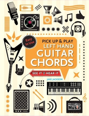 Left Hand Guitar Chords (Pick Up and Play): Quick Start, Easy Diagrams by Jackson, Jake