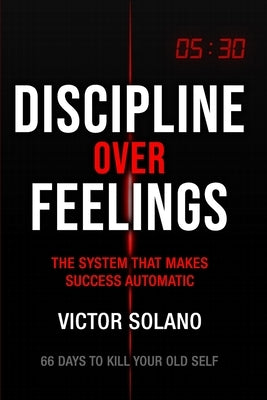 Discipline Over Feelings by Solano, Victor