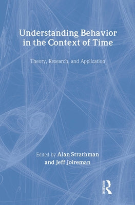Understanding Behavior in the Context of Time: Theory, Research, and Application by Strathman, Alan