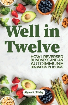Well in Twelve by Shirley, Alycea K.