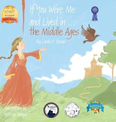 If You Were Me and Lived in...the Middle Ages: An Introduction to Civilizations Throughout Time by Roman, Carole P.