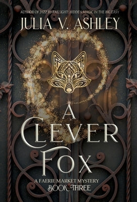 A Clever Fox: A Faerie Market Mystery Book Three by Ashley, Julia V.