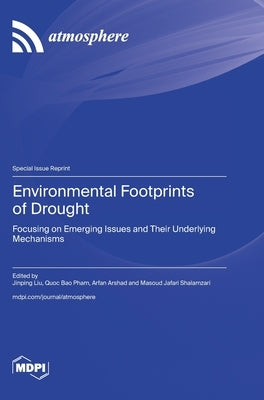 Environmental Footprints of Drought: Focusing on Emerging Issues and Their Underlying Mechanisms by Liu, Jinping