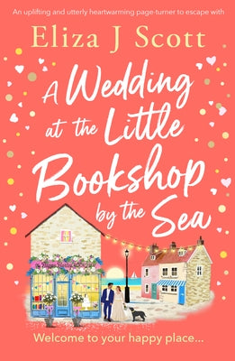 A Wedding at the Little Bookshop by the Sea: An Utterly Charming Romance to Escape with by Scott, Eliza J.