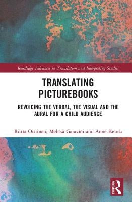 Translating Picturebooks: Revoicing the Verbal, the Visual and the Aural for a Child Audience by Oittinen, Riitta