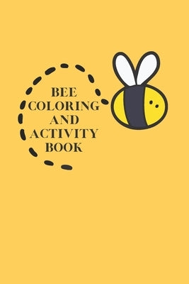 Bee Coloring And Activity Book: Fun book for kids or anyone who enjoys nature by Follo, Judith