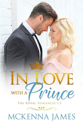 In Love with a Prince: A Royal Romance Bundle by James, McKenna