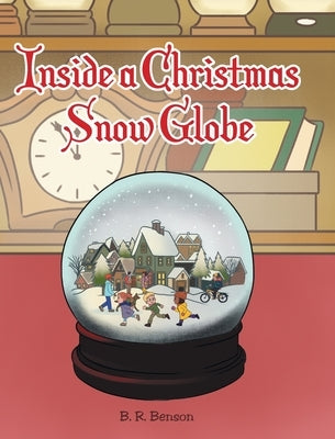 Inside a Christmas Snow Globe by Benson, B. R.