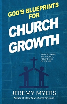 God's Blueprints for Church Growth: How to Grow the Church, Regardless of Its Size by Myers, Jeremy
