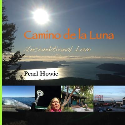 Camino de la Luna: Unconditional Love by Howie, Pearl