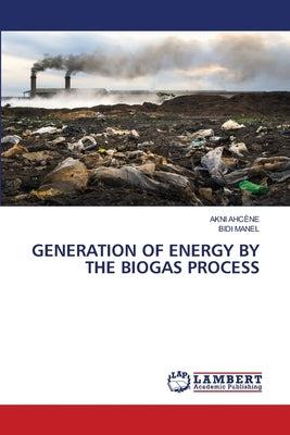 Generation of Energy by the Biogas Process by Ahcène, Akni