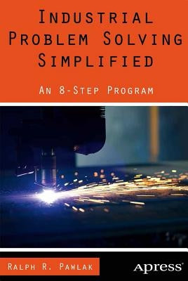 Industrial Problem Solving Simplified: An 8-Step Program by Pawlak, Ralph R.