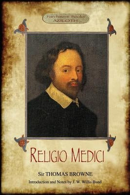Religio Medici: (The Religion of a Physician); With Introduction and Notes by J. W. Willis Bund (Aziloth Books) by Browne, Thomas