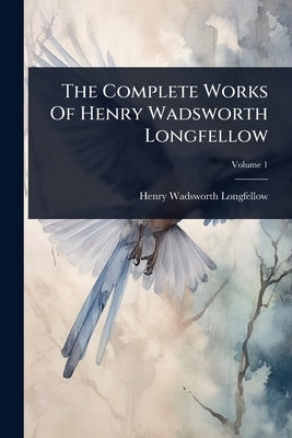 The Complete Works Of Henry Wadsworth Longfellow by Longfellow, Henry Wadsworth