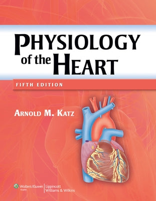 Physiology of the Heart by Katz, Arnold M.