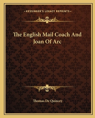 The English Mail Coach And Joan Of Arc by Quincey, Thomas de