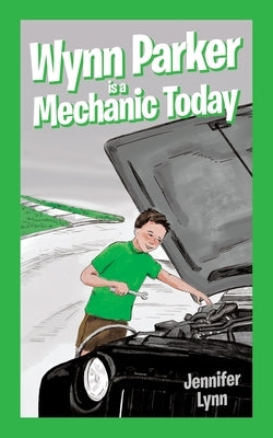 Wynn Parker is a Mechanic Today by Lynn, Jennifer