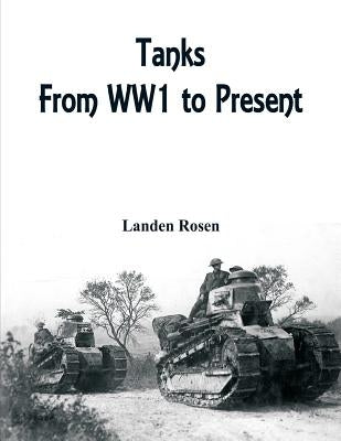 Tanks: From WW1 to Present by Rosen, Landen