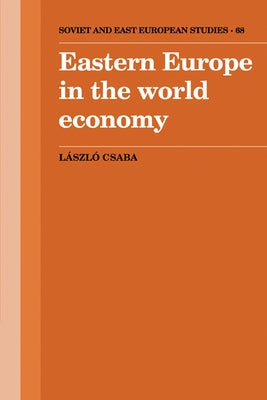 Eastern Europe in the World Economy by Csaba, Laszlo
