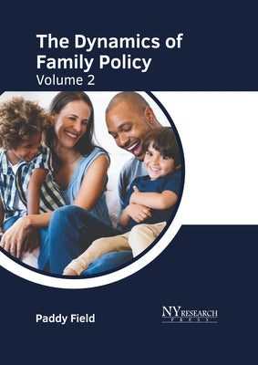 The Dynamics of Family Policy: Volume 2 by Field, Paddy