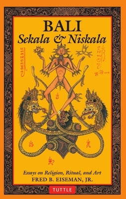 Bali: Sekala & Niskala: Essays on Religion, Ritual, and Art by Eiseman, Fred B.