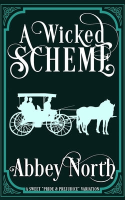 A Wicked Scheme: A Sweet "Pride & Prejudice" Variation by North, Abbey