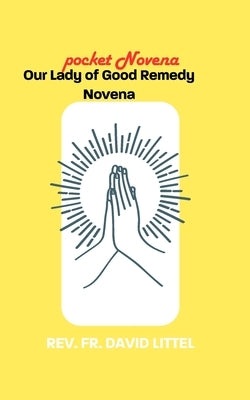 Our Lady of Good Remedy: Pocket Novena by Littel, David