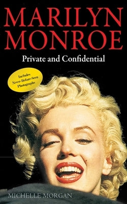 Marilyn Monroe: Private and Confidential by Morgan, Michelle