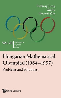 Hungarian Mathematical Olympiad (1964-1997): Problems and Solutions by Leng, Fusheng