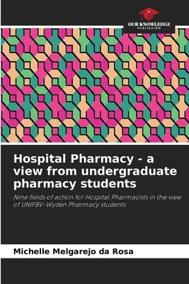 Hospital Pharmacy - a view from undergraduate pharmacy students by Melgarejo Da Rosa, Michelle