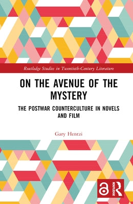 On the Avenue of the Mystery: The Postwar Counterculture in Novels and Film by Hentzi, Gary