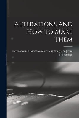 Alterations and how to Make Them by International Association of Clothing