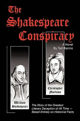 The Shakespeare Conspiracy - A Novel: The Story of the Greatest Literary Deception of All Time - Based Entirely on Historical Facts by Bacino, Ted
