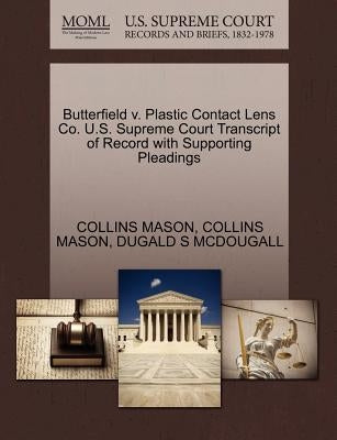 Butterfield V. Plastic Contact Lens Co. U.S. Supreme Court Transcript of Record with Supporting Pleadings by Mason, Collins