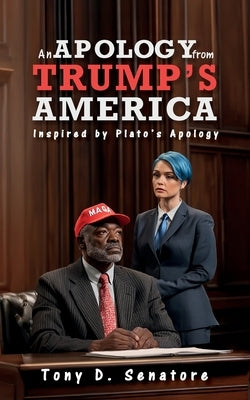 An Apology from Trump's America by Senatore, Tony D.