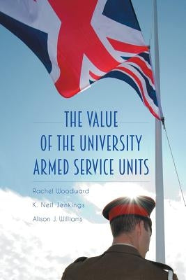 The Value of the University Armed Service Units by Woodward, Rachel