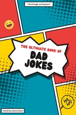 The Ultimate Book of Dad Jokes: 2023 Edition by Cohen, James